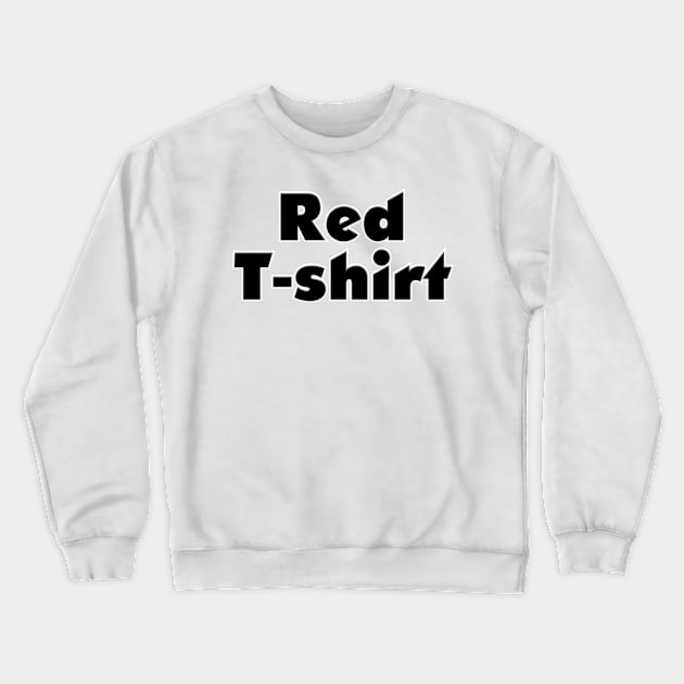 Red T-shirt Crewneck Sweatshirt by trubble